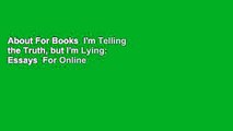 About For Books  I'm Telling the Truth, but I'm Lying: Essays  For Online