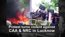 Protest turned violent against CAA & NRC in Lucknow