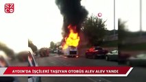 Aydın'da işçileri taşıyan otobüs alev alev yandı