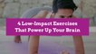 4 Low-Impact Exercises That Power Up Your Brain