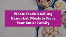 Whole Foods Is Selling Hanukkah Meals to Serve Your Entire Family
