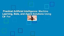 Practical Artificial Intelligence: Machine Learning, Bots, and Agent Solutions Using C#  For