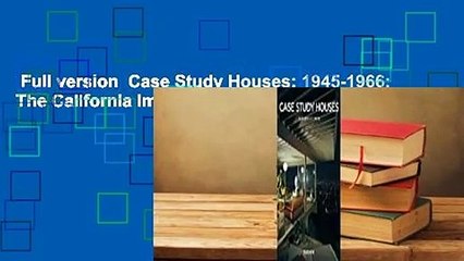 Full version  Case Study Houses: 1945-1966: The California Impetus  For Free