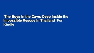 The Boys in the Cave: Deep Inside the Impossible Rescue in Thailand  For Kindle