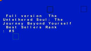 Full version  The Untethered Soul: The Journey Beyond Yourself  Best Sellers Rank : #5