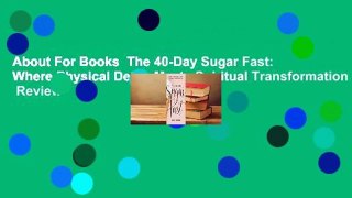 About For Books  The 40-Day Sugar Fast: Where Physical Detox Meets Spiritual Transformation  Review
