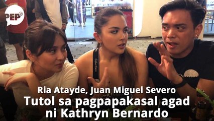 Bakit nga ba ayaw pa nina Ria Atayde at Juan Miguel Severo na magpakasal na si Kathryn Bernardo?