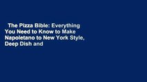 The Pizza Bible: Everything You Need to Know to Make Napoletano to New York Style, Deep Dish and