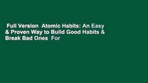 Full Version  Atomic Habits: An Easy & Proven Way to Build Good Habits & Break Bad Ones  For