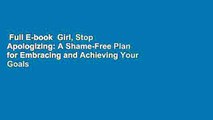 Full E-book  Girl, Stop Apologizing: A Shame-Free Plan for Embracing and Achieving Your Goals