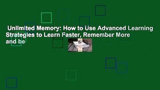 Unlimited Memory: How to Use Advanced Learning Strategies to Learn Faster, Remember More and be