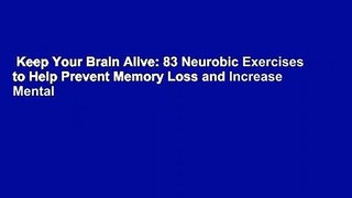 Keep Your Brain Alive: 83 Neurobic Exercises to Help Prevent Memory Loss and Increase Mental