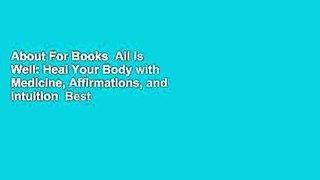 About For Books  All Is Well: Heal Your Body with Medicine, Affirmations, and Intuition  Best