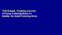 Full E-book  Pooping Animals: A Funny Coloring Book for Adults: An Adult Coloring Book for Animal