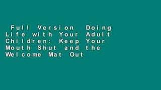Full Version  Doing Life with Your Adult Children: Keep Your Mouth Shut and the Welcome Mat Out