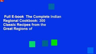 Full E-book  The Complete Indian Regional Cookbook: 300 Classic Recipes from the Great Regions of