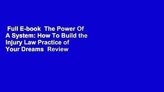 Full E-book  The Power Of A System: How To Build the Injury Law Practice of Your Dreams  Review