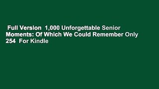Full Version  1,000 Unforgettable Senior Moments: Of Which We Could Remember Only 254  For Kindle