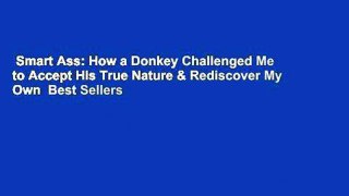 Smart Ass: How a Donkey Challenged Me to Accept His True Nature & Rediscover My Own  Best Sellers