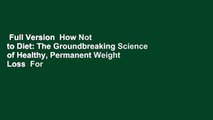 Full Version  How Not to Diet: The Groundbreaking Science of Healthy, Permanent Weight Loss  For