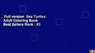 Full version  Sea Turtles: Adult Coloring Book  Best Sellers Rank : #3