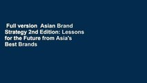 Full version  Asian Brand Strategy 2nd Edition: Lessons for the Future from Asia's Best Brands