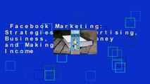 Facebook Marketing: Strategies for Advertising, Business, Making Money and Making Passive Income