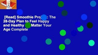[Read] Smoothie Project: The 28-Day Plan to Feel Happy and Healthy No Matter Your Age Complete