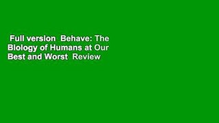 Full version  Behave: The Biology of Humans at Our Best and Worst  Review
