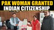 Hasina Ben moved to Pakistan after marriage, now granted Indian Citizenship | OneIndia News