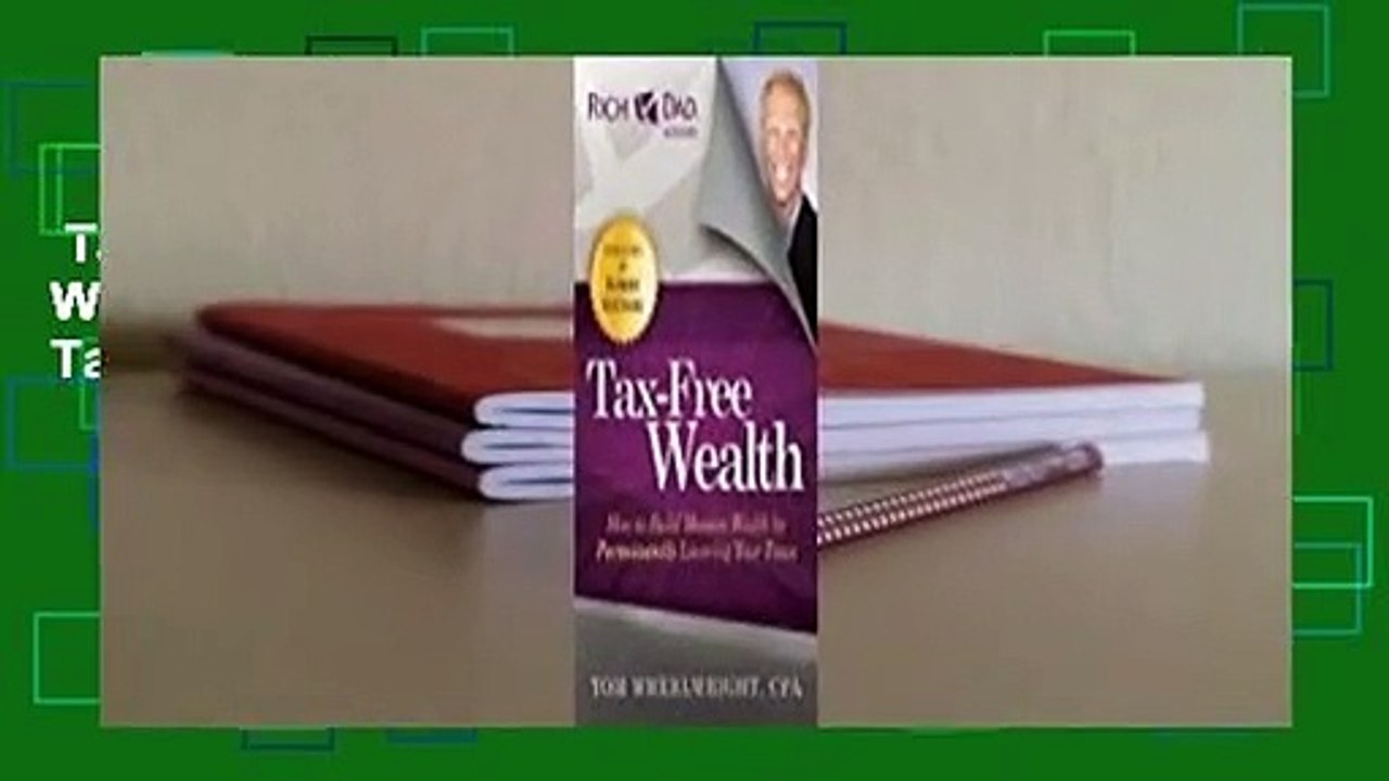 Tax-Free Wealth: How to Build Massive Wealth by Permanently Lowering Your Taxes Complete