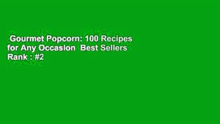 Gourmet Popcorn: 100 Recipes for Any Occasion  Best Sellers Rank : #2