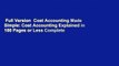 Full Version  Cost Accounting Made Simple: Cost Accounting Explained in 100 Pages or Less Complete
