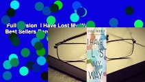 Full version  I Have Lost My Way  Best Sellers Rank : #1