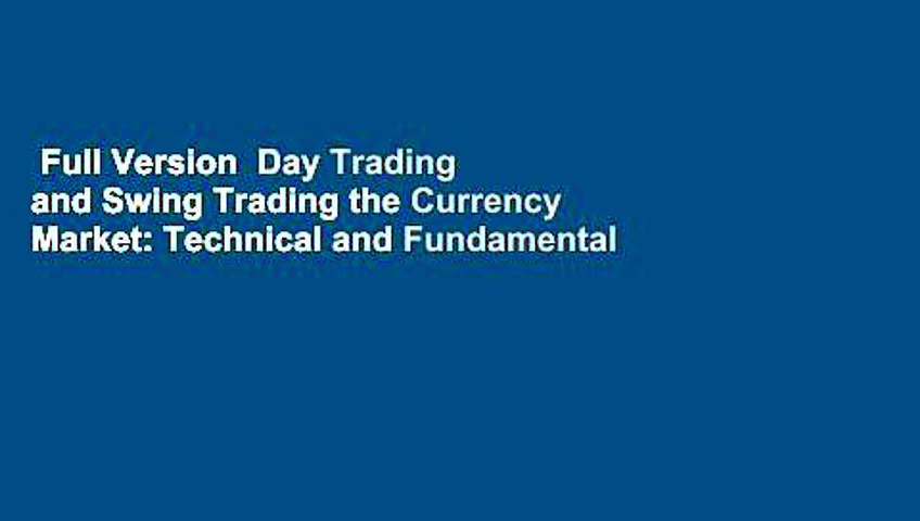 Full Version  Day Trading and Swing Trading the Currency Market: Technical and Fundamental