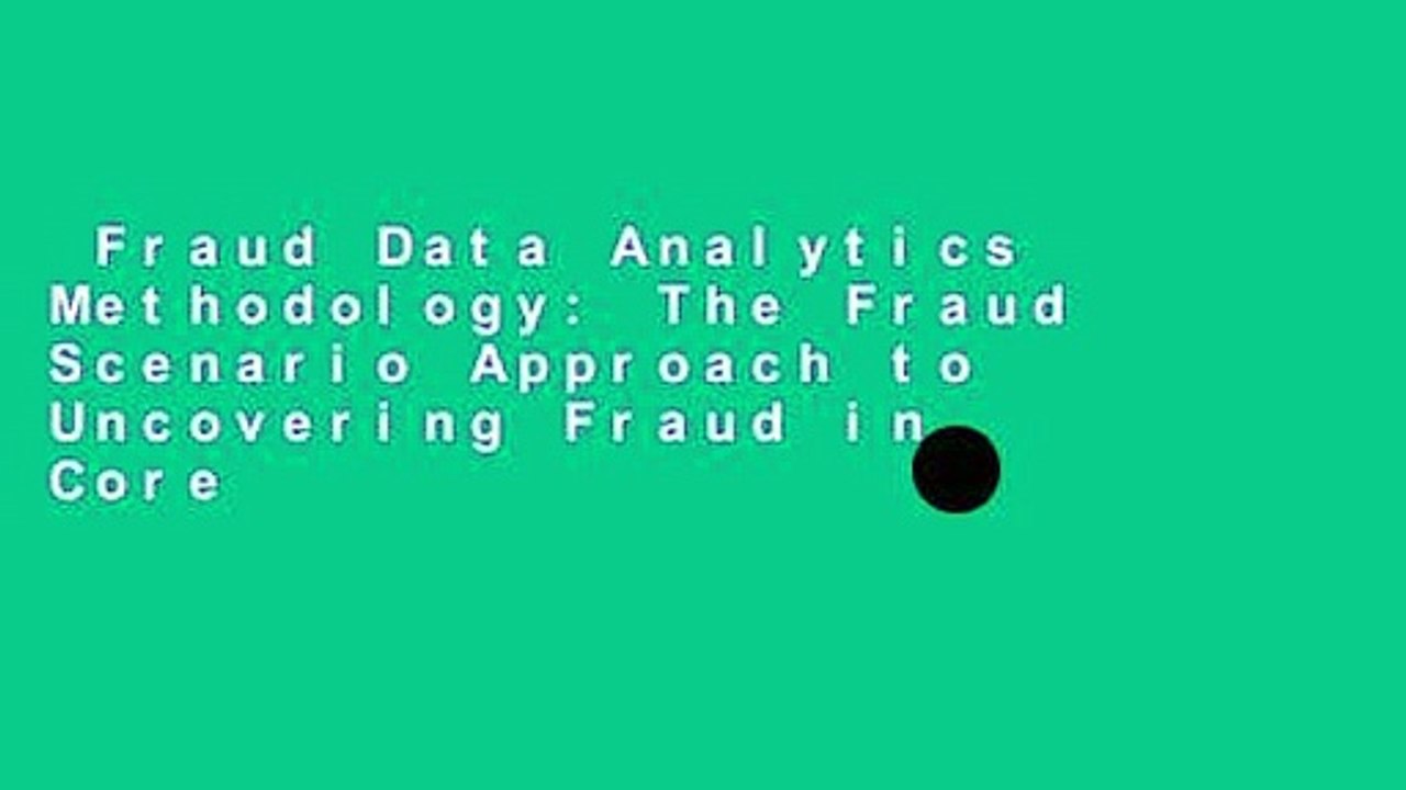 Fraud Data Analytics Methodology: The Fraud Scenario Approach to Uncovering Fraud in Core