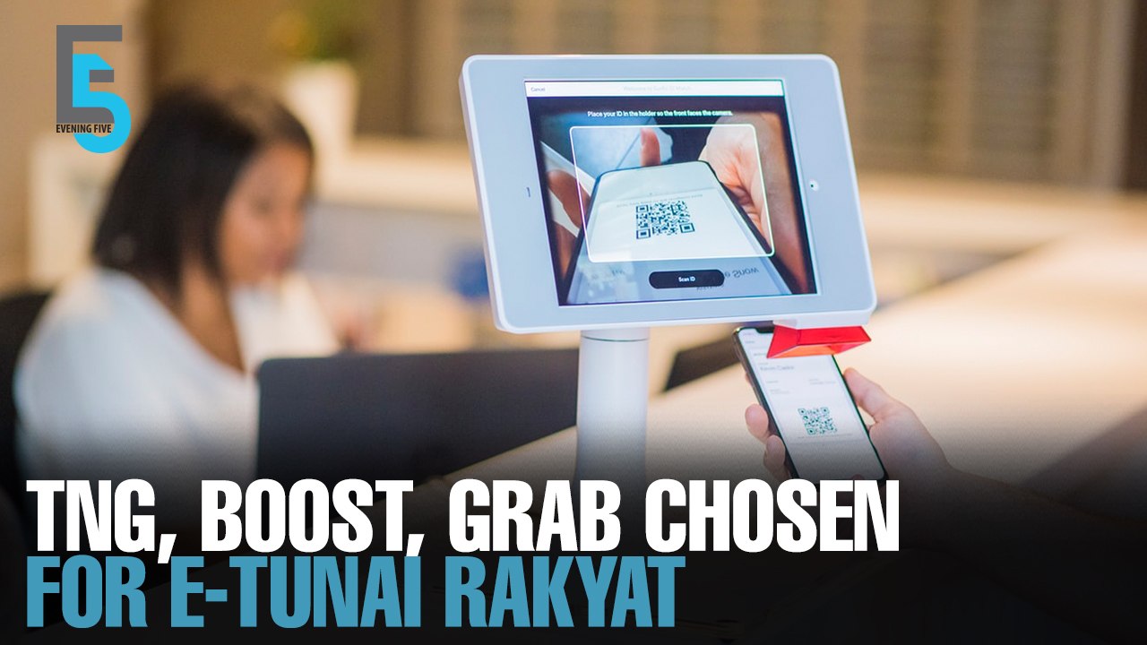 EVENING 5: TNG, Boost & Grab selected for e-Tunai Rakyat