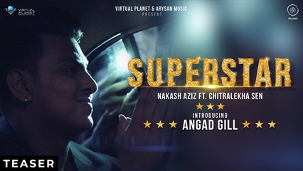 "SUPERSTAR" Teaser | Introducing Angad Gill | Nakash Aziz Ft. Chitralekha Sen