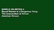 [KINDLE UNLIMITED] A Bound Woman Is a Dangerous Thing: The Incarceration of African American Women