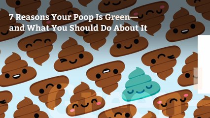 7 Reasons Your Poop Is Green—and What You Should Do About It
