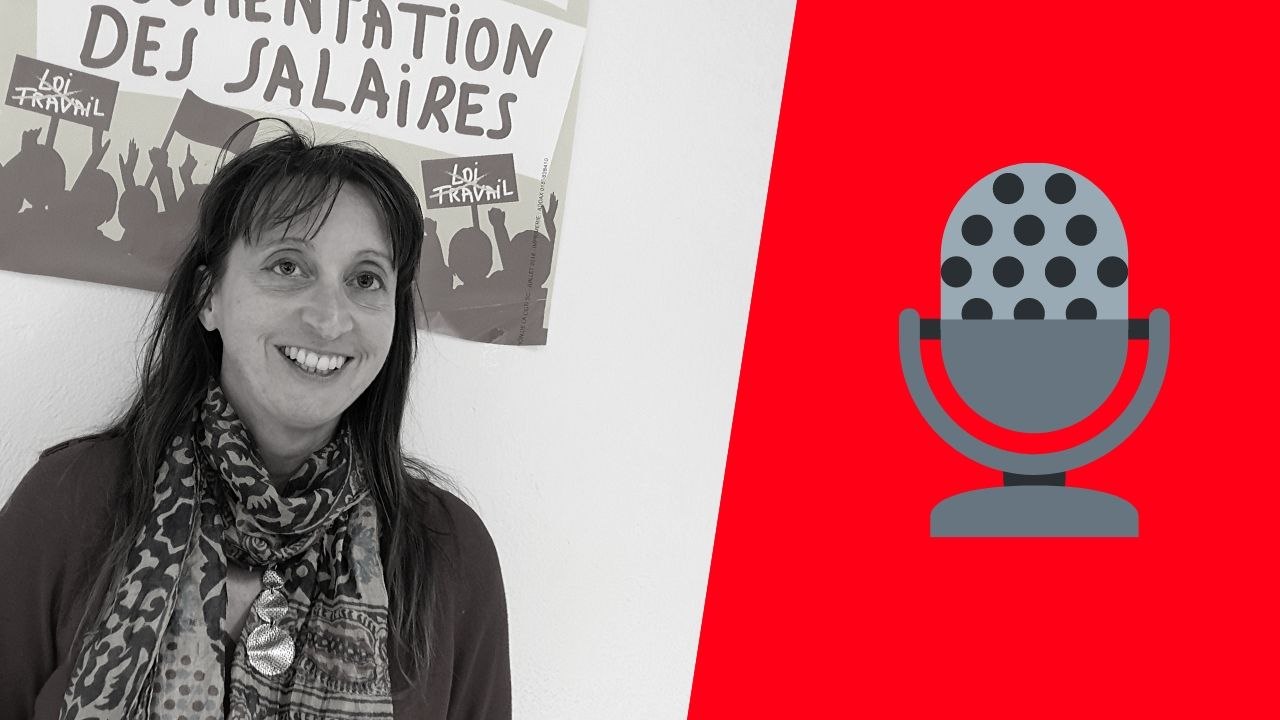 PODCAST « Les gens adhèrent à la CGT en voyant qu’ils peuvent être aidés ou aidés d’autres personnes »