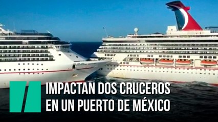 Impactan dos cruceros en un puerto de México