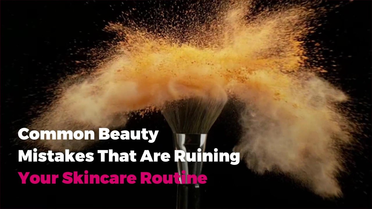 Common Beauty Mistakes That Are Ruining Your Skincare Routine