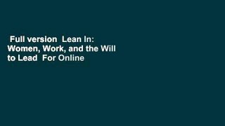 Full version  Lean In: Women, Work, and the Will to Lead  For Online