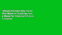 [Read] Shortest Way Home: One Mayor's Challenge and a Model for America's Future Complete