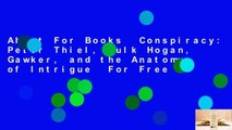About For Books  Conspiracy: Peter Thiel, Hulk Hogan, Gawker, and the Anatomy of Intrigue  For Free