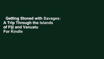 Getting Stoned with Savages: A Trip Through the Islands of Fiji and Vanuatu  For Kindle