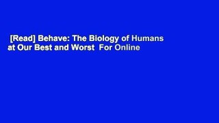 [Read] Behave: The Biology of Humans at Our Best and Worst  For Online