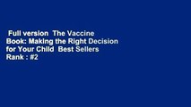 Full version  The Vaccine Book: Making the Right Decision for Your Child  Best Sellers Rank : #2