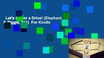 Let's Go for a Drive! (Elephant & Piggie, #18)  For Kindle